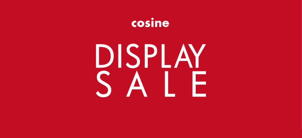 [コサイン直営店] DISPLAY SALE / FACTORY OUTLET 開催！